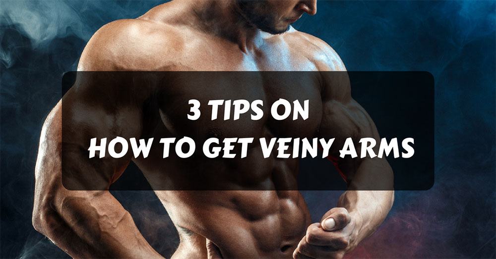 how to get veiny arms