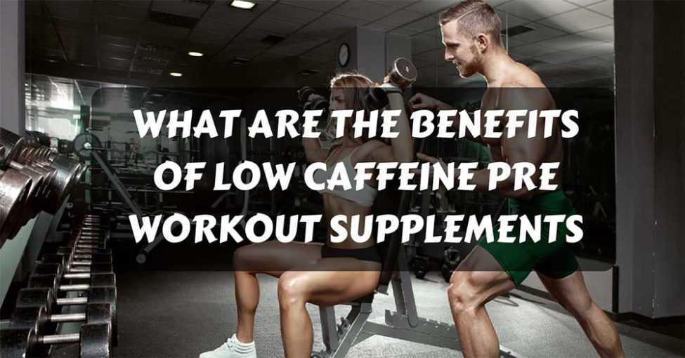 What Are The Benefits of Low Caffeine PreWorkout Supplements HeroMuscles